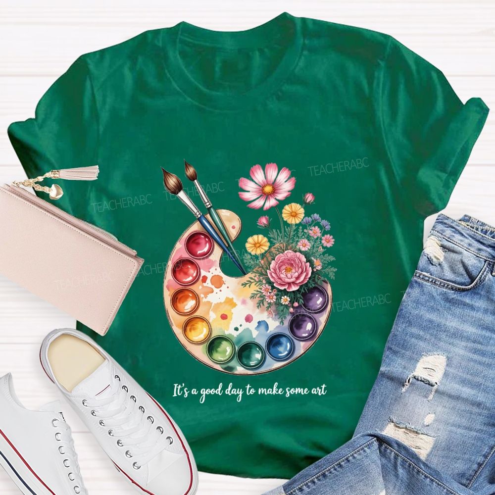 It'S A Good Day To Make Some Art T-shirt