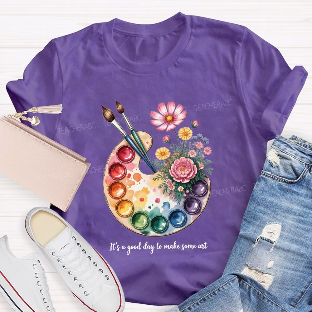 It'S A Good Day To Make Some Art T-shirt
