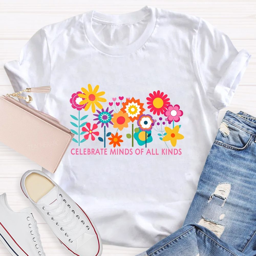 Celebrate Minds Of All Kinds And Colorful Flowers Teacher T-shirt