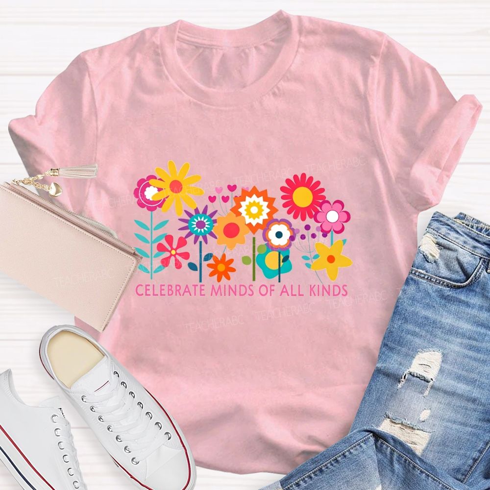 Celebrate Minds Of All Kinds And Colorful Flowers Teacher T-shirt