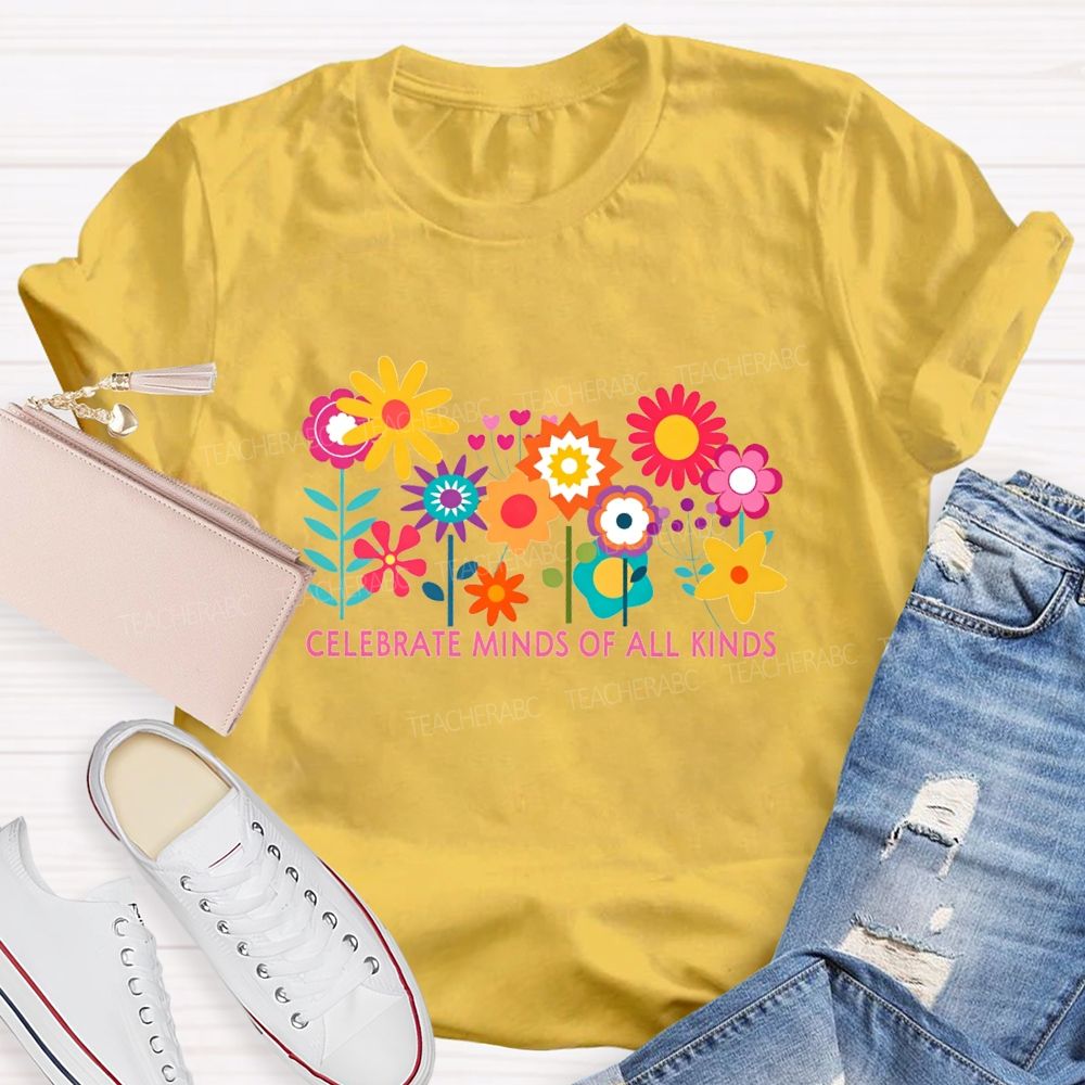 Celebrate Minds Of All Kinds And Colorful Flowers Teacher T-shirt