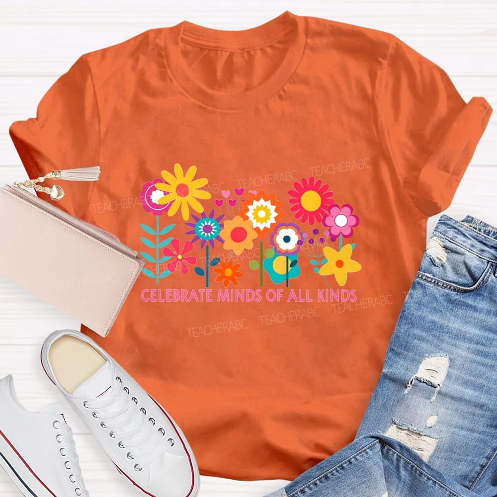 Celebrate Minds Of All Kinds And Colorful Flowers Teacher T-shirt