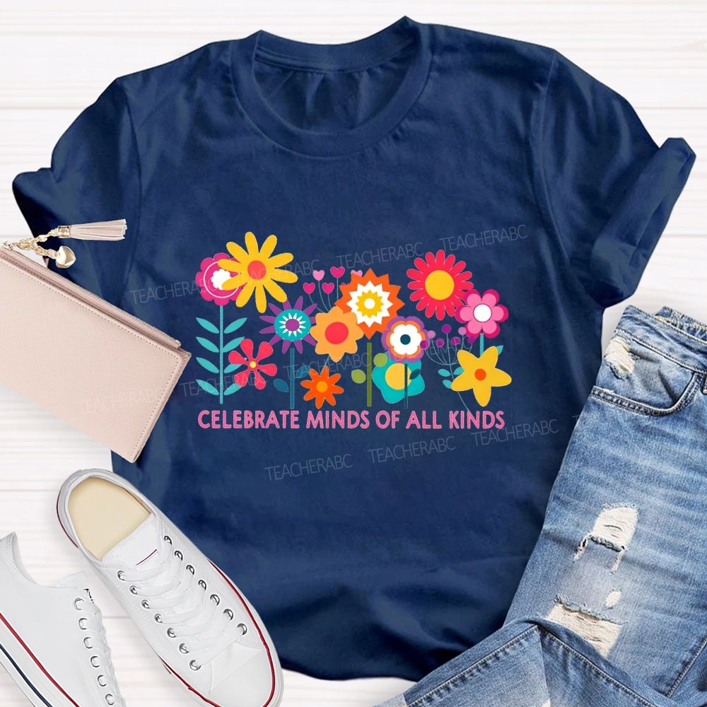 Celebrate Minds Of All Kinds And Colorful Flowers Teacher T-shirt