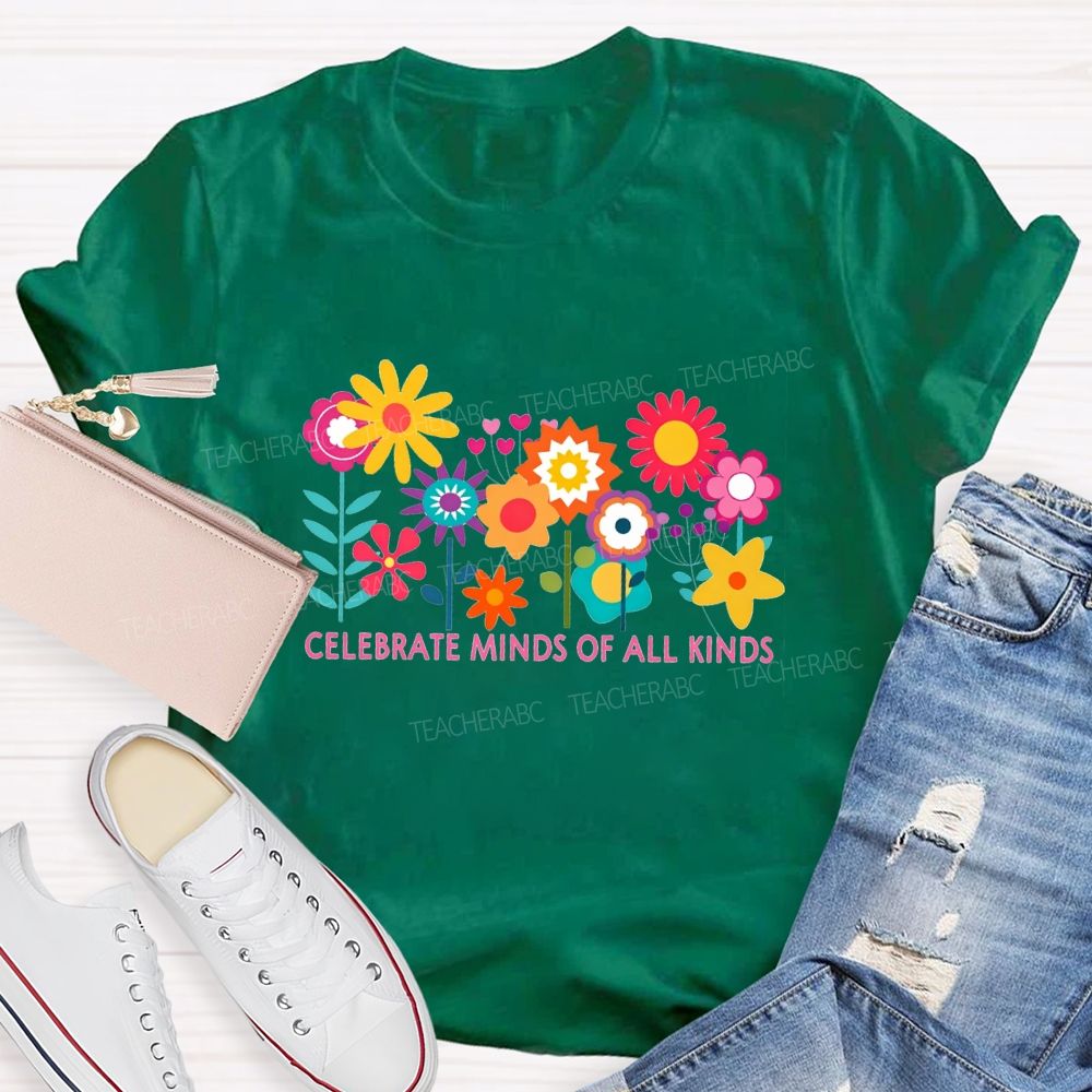 Celebrate Minds Of All Kinds And Colorful Flowers Teacher T-shirt