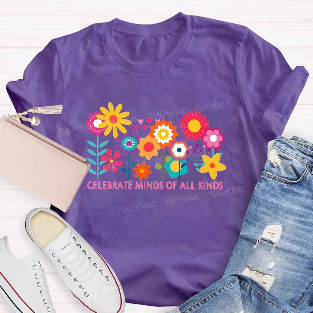 Celebrate Minds Of All Kinds And Colorful Flowers Teacher T-shirt