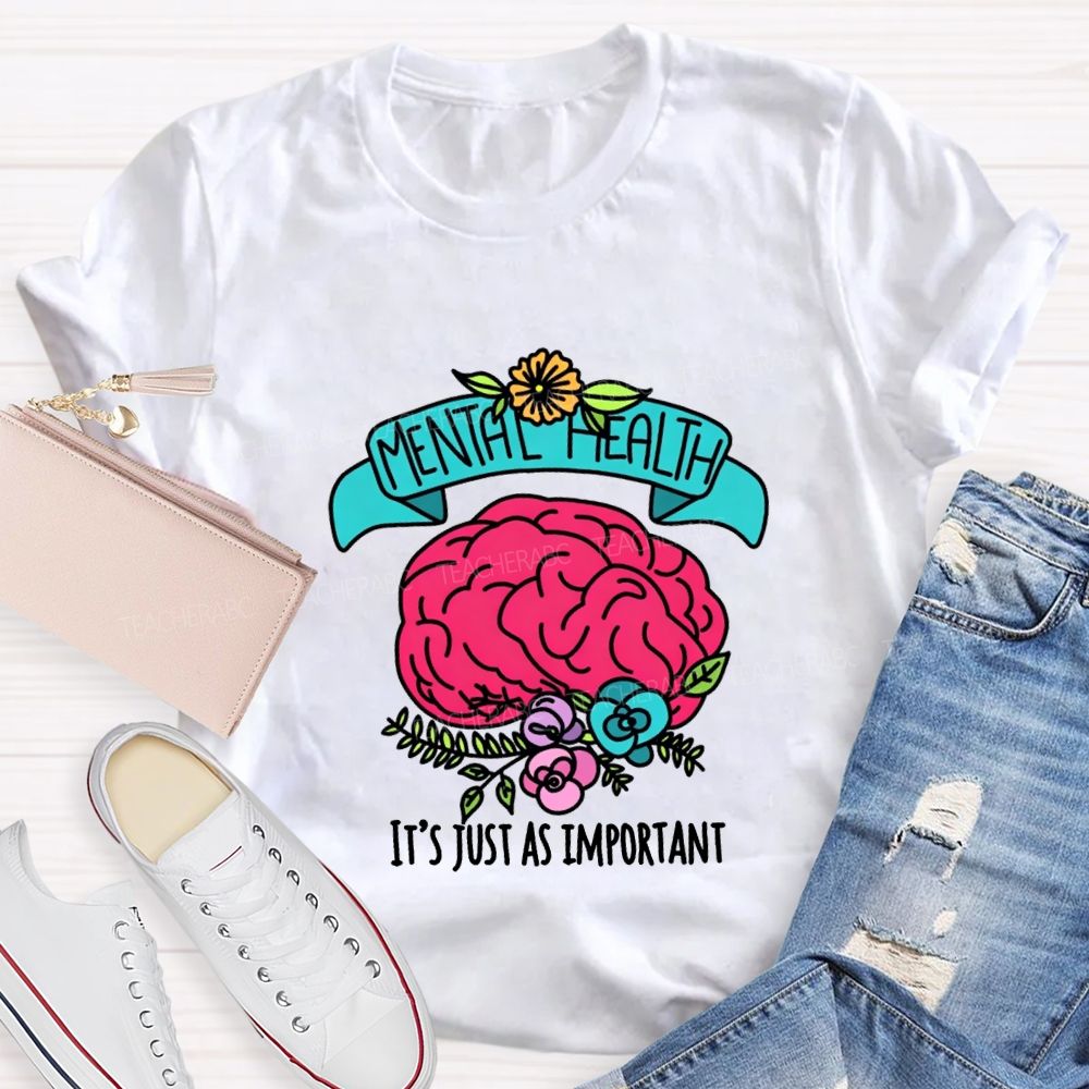 Mental Health It'S Just As Important Teacher T-shirt