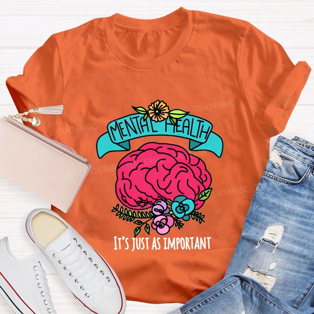 Mental Health It'S Just As Important Teacher T-shirt