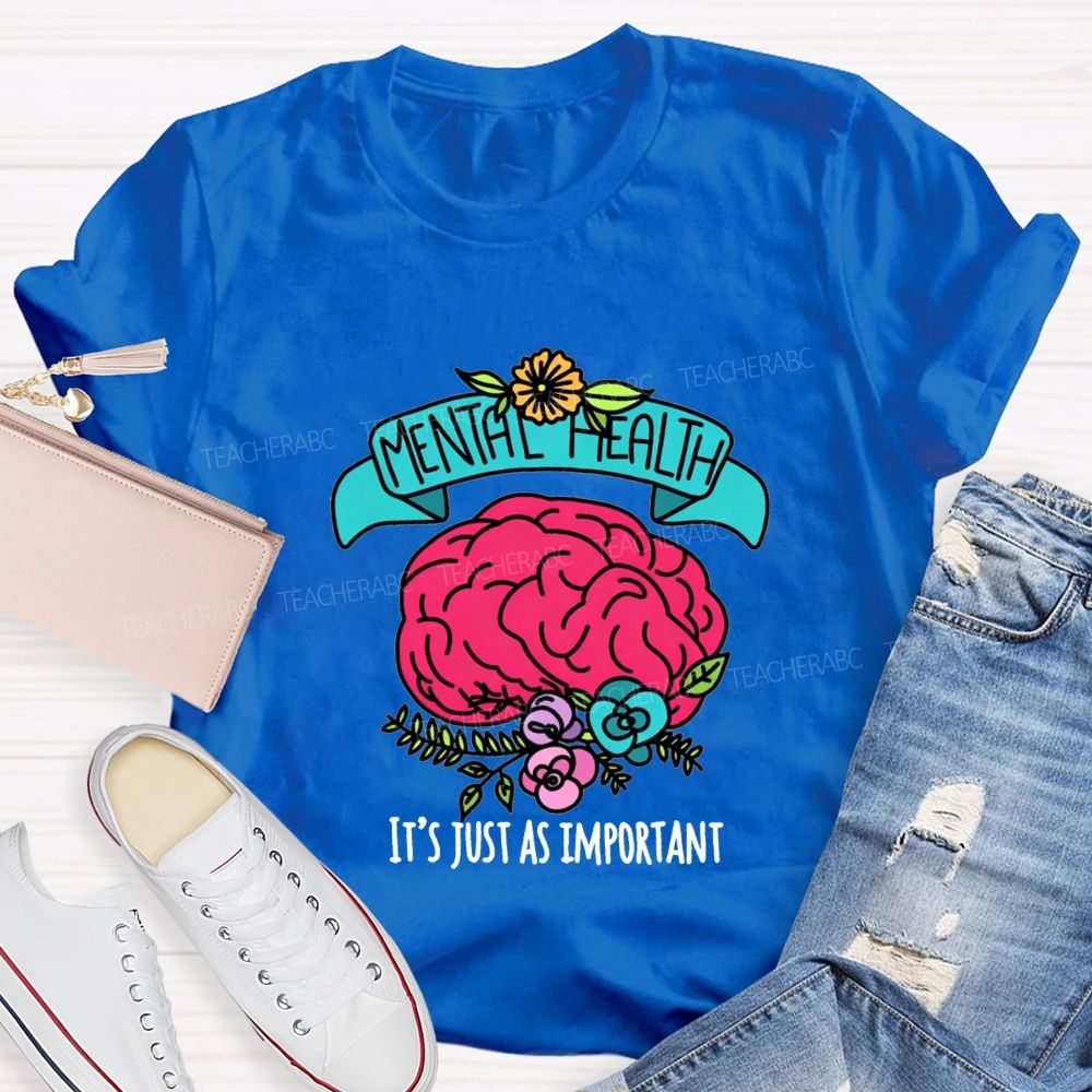 Mental Health It'S Just As Important Teacher T-shirt