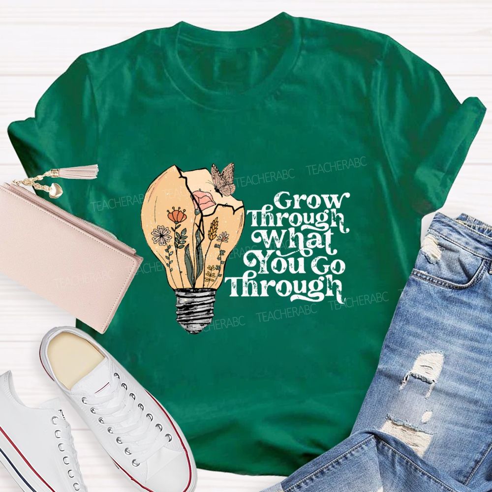 Grow Through What You Go Through Teacher T-shirt