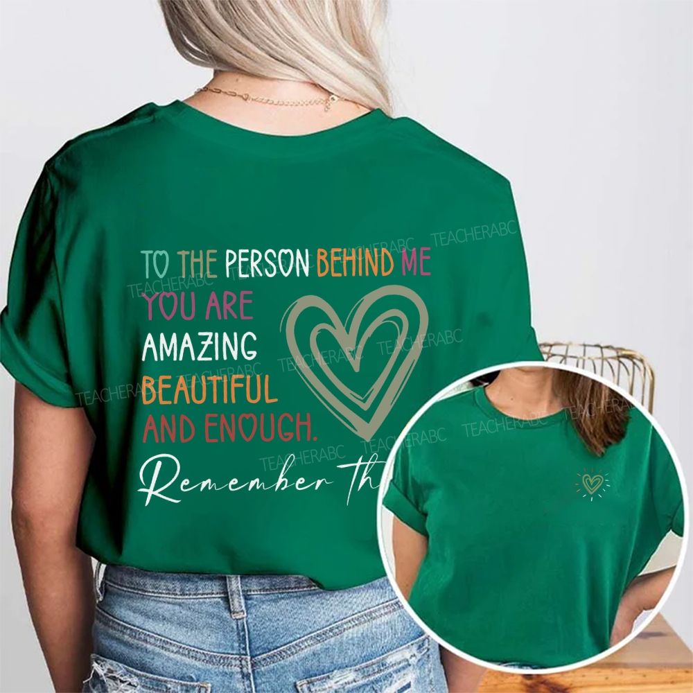 To The Person Behind Me You Are Amazing Beautiful And Enough Double Printed T-shirt
