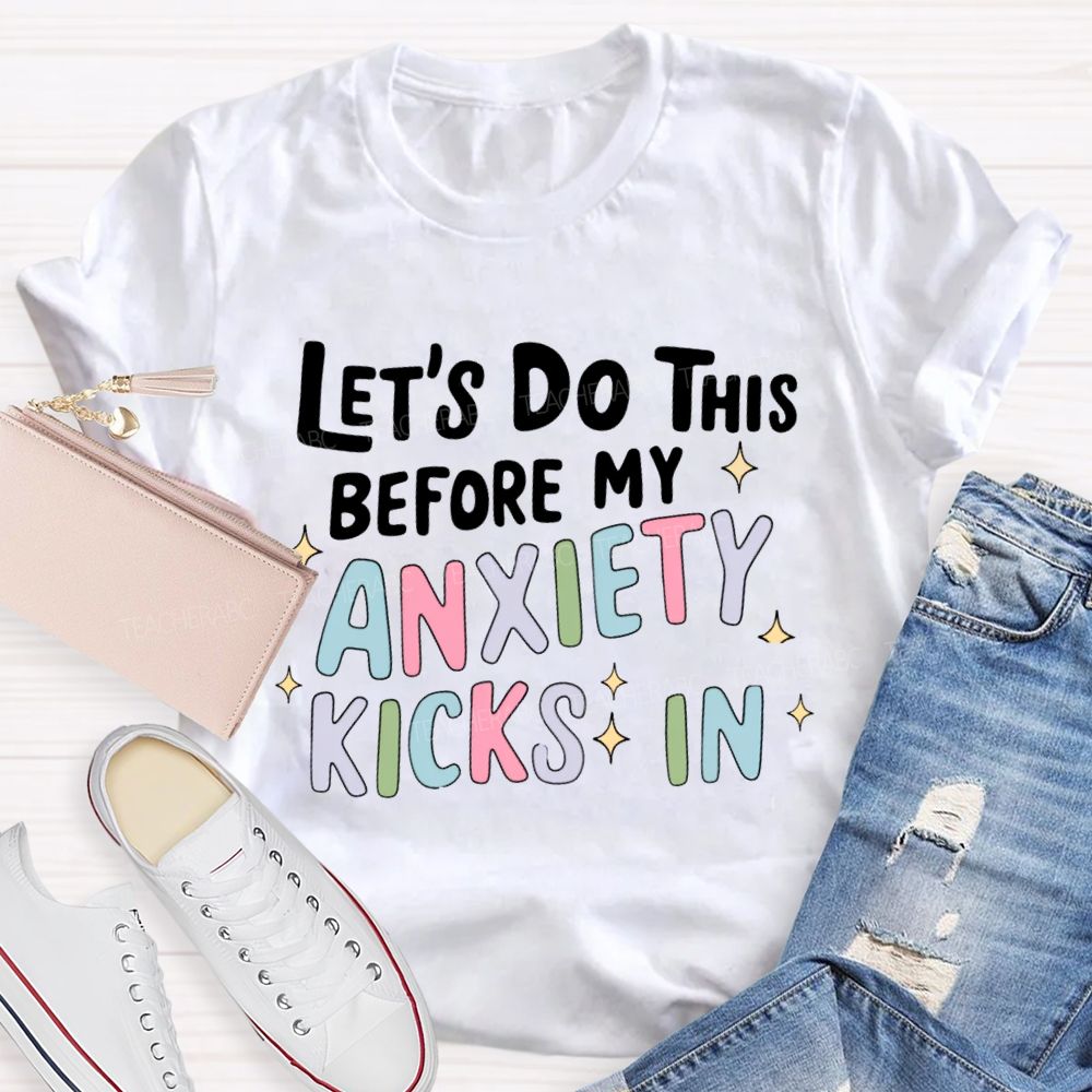 Let's Do This Before My Anxiety Kicks In Teacher T-shirt