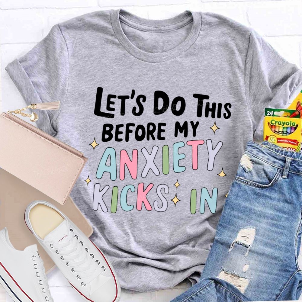 Let's Do This Before My Anxiety Kicks In Teacher T-shirt