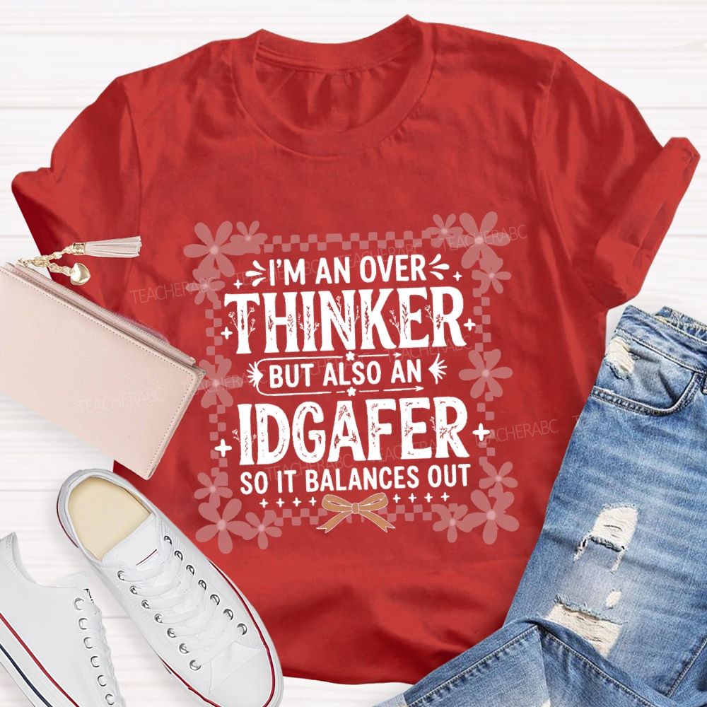 I'M An Overthinker But Also An Idgafer So It Balances OutTeacher T-shirt