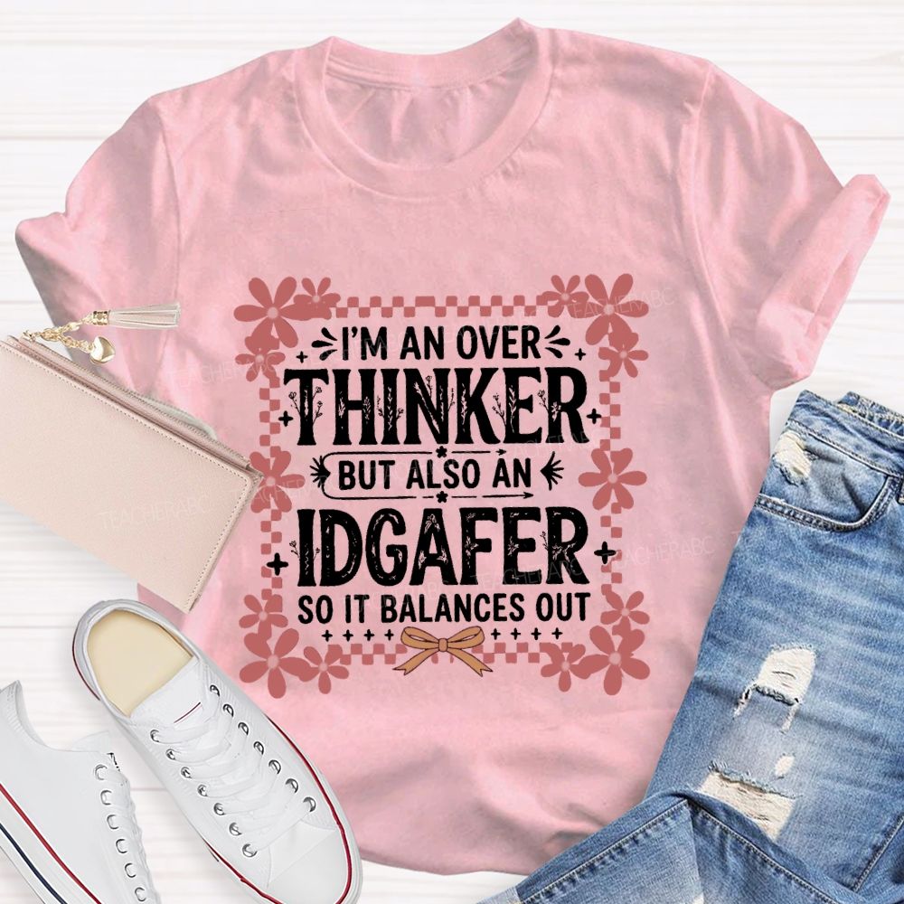 I'M An Overthinker But Also An Idgafer So It Balances OutTeacher T-shirt