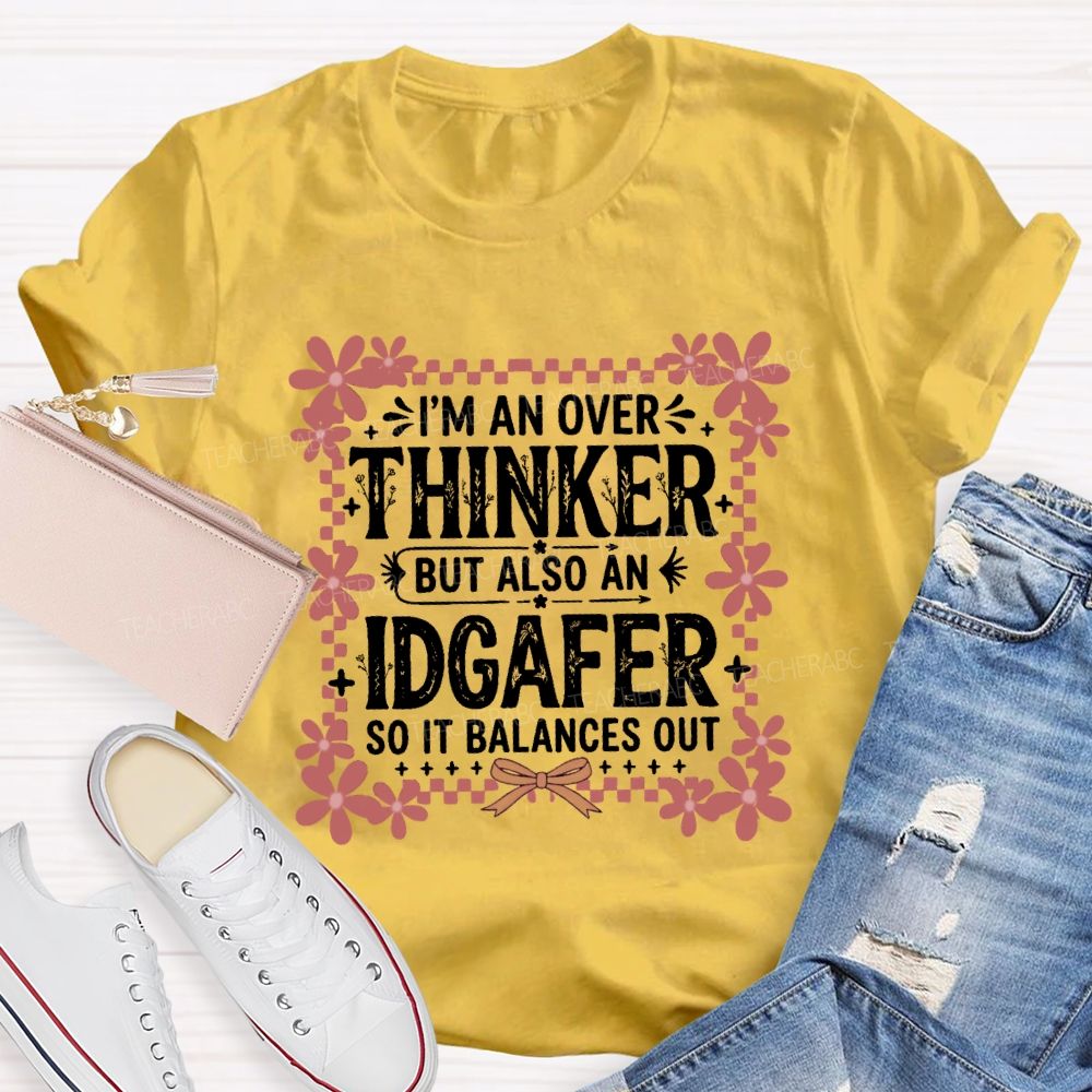 I'M An Overthinker But Also An Idgafer So It Balances OutTeacher T-shirt