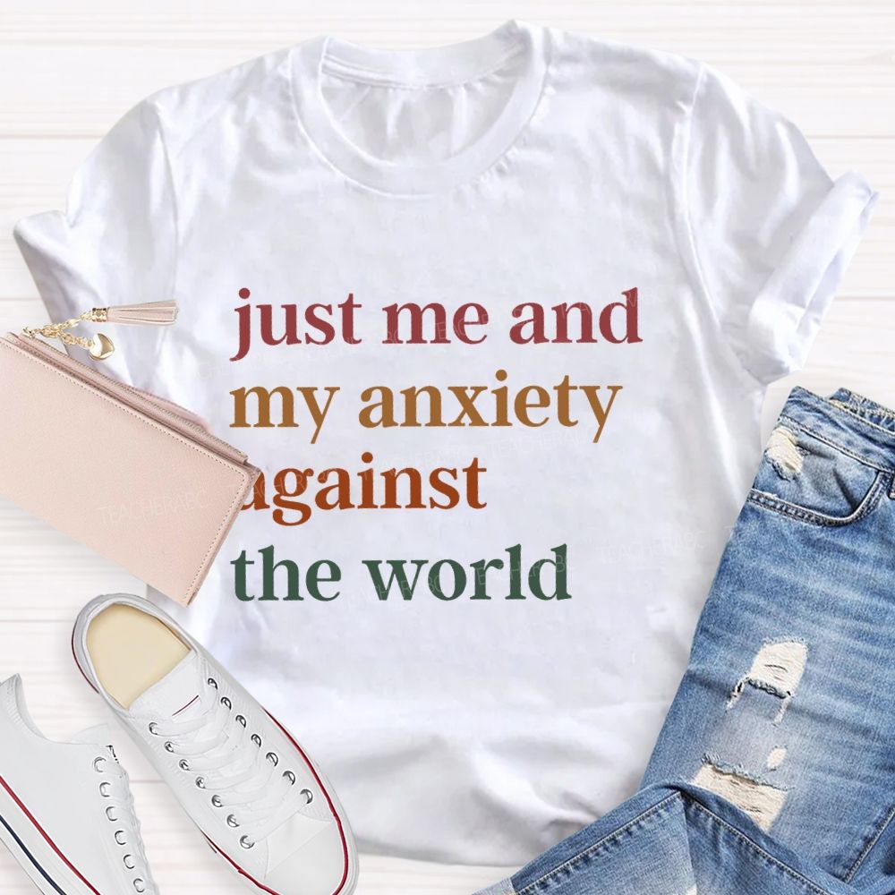 Just Me And My Anxiety Against The World Teacher T-shirt