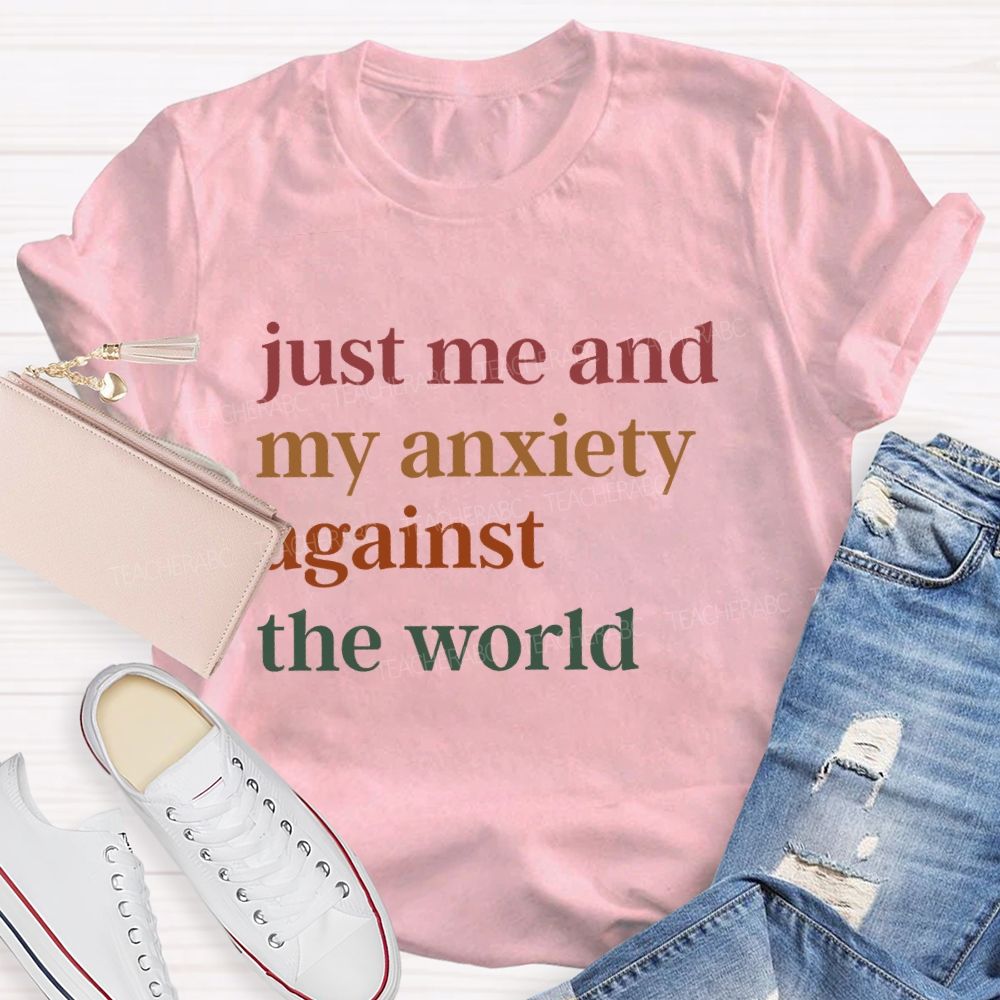 Just Me And My Anxiety Against The World Teacher T-shirt