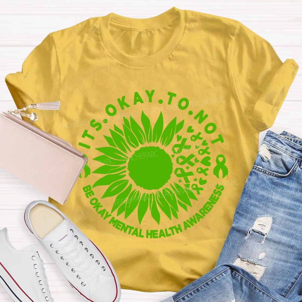 It's Okay To Not Be Okay Mental Health Awareness Green Ribbon Sunflower Teacher T-shirt