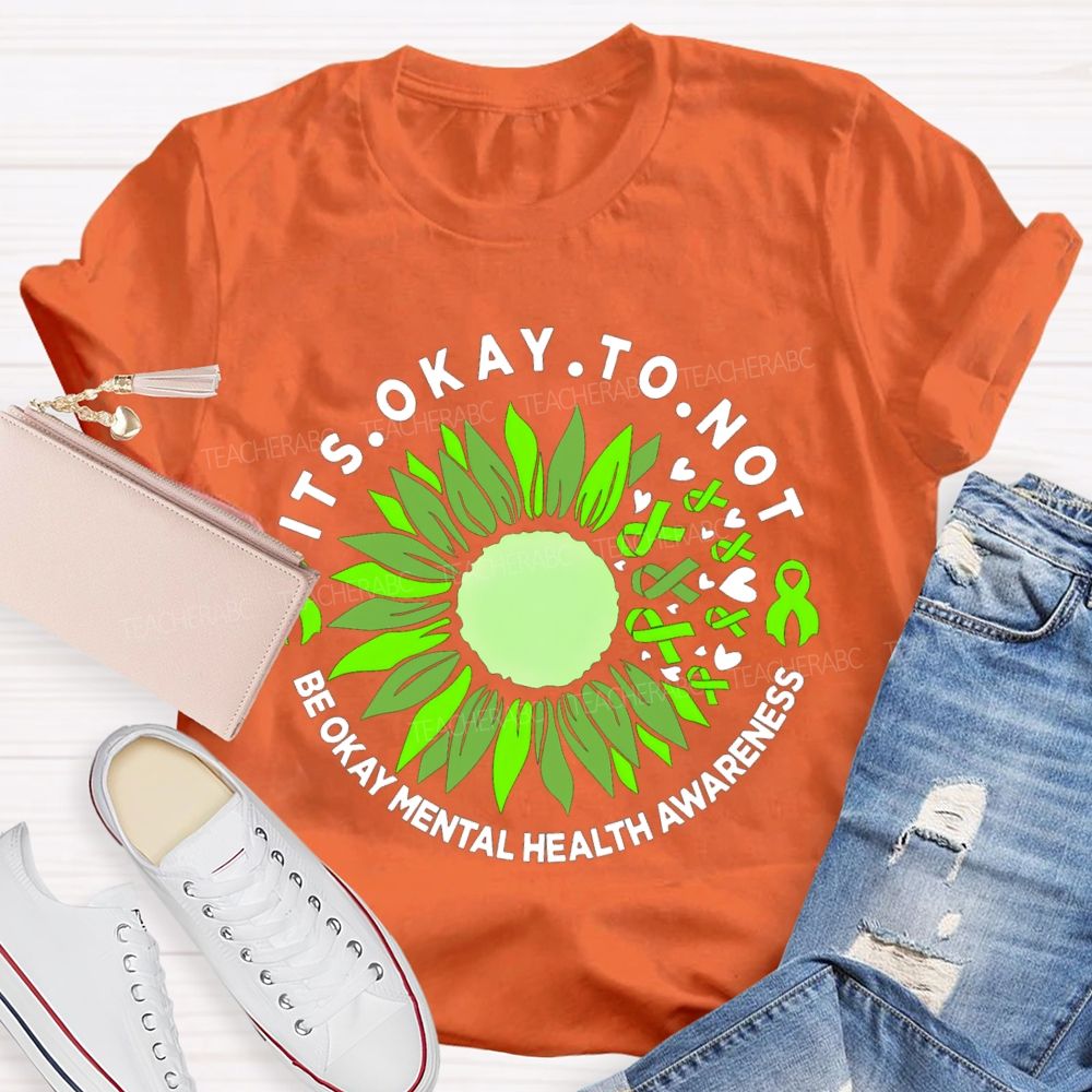 It's Okay To Not Be Okay Mental Health Awareness Green Ribbon Sunflower Teacher T-shirt