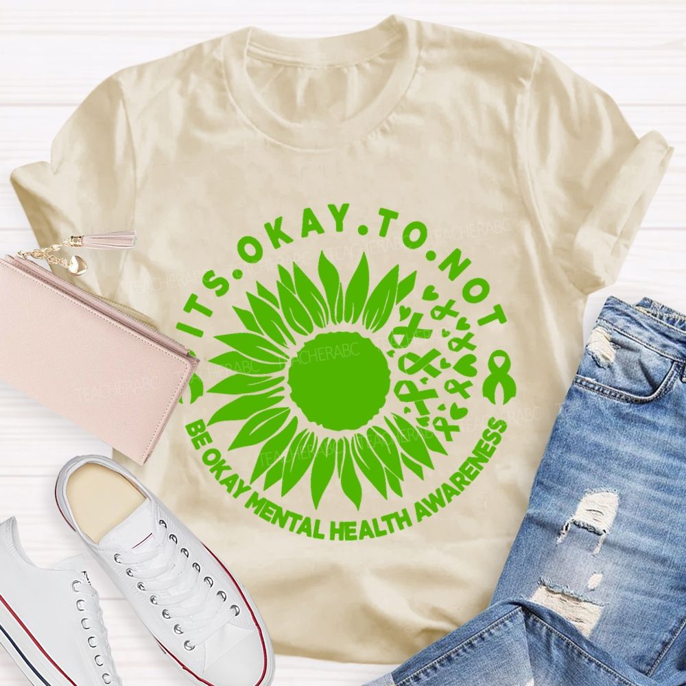 It's Okay To Not Be Okay Mental Health Awareness Green Ribbon Sunflower Teacher T-shirt