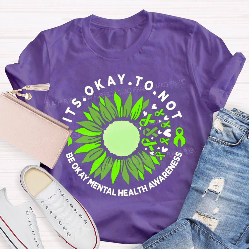 It's Okay To Not Be Okay Mental Health Awareness Green Ribbon Sunflower Teacher T-shirt