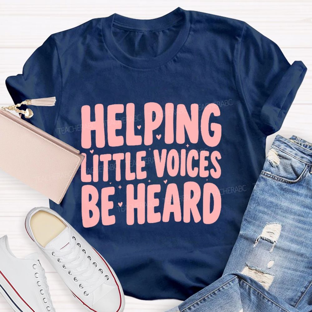 Helping Little Voices Be Heard  Teacher T-shirt