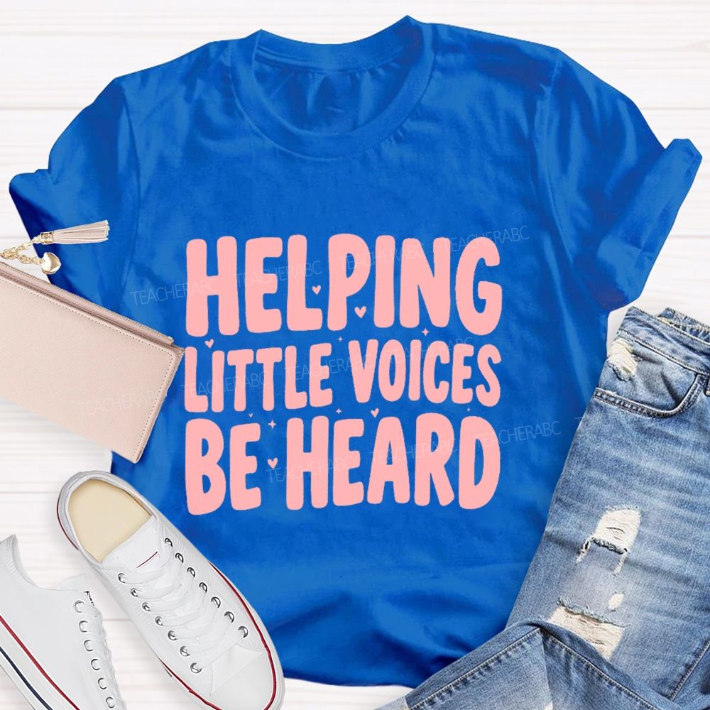 Helping Little Voices Be Heard  Teacher T-shirt