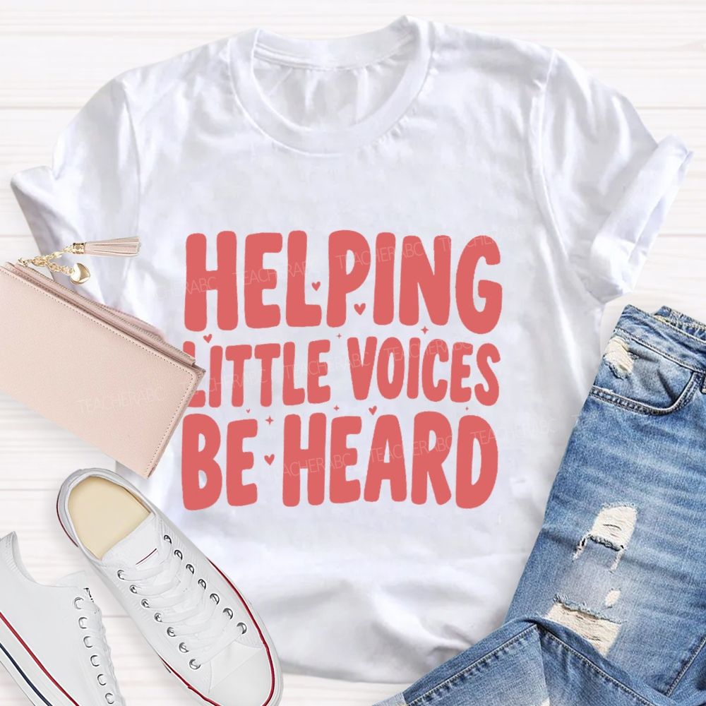 Helping Little Voices Be Heard  Teacher T-shirt