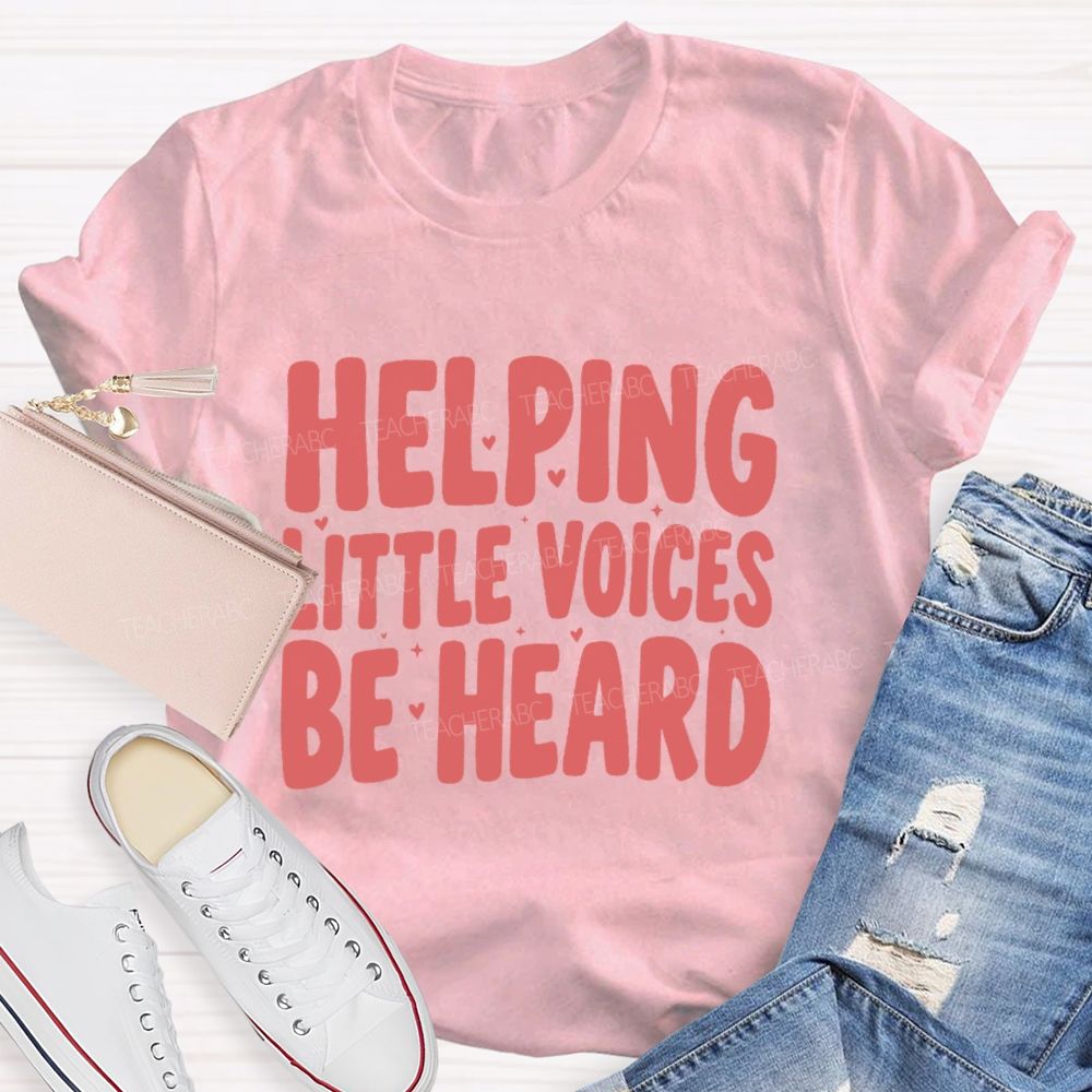 Helping Little Voices Be Heard  Teacher T-shirt