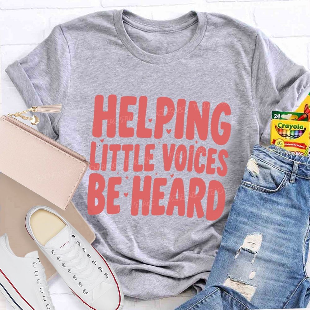 Helping Little Voices Be Heard  Teacher T-shirt