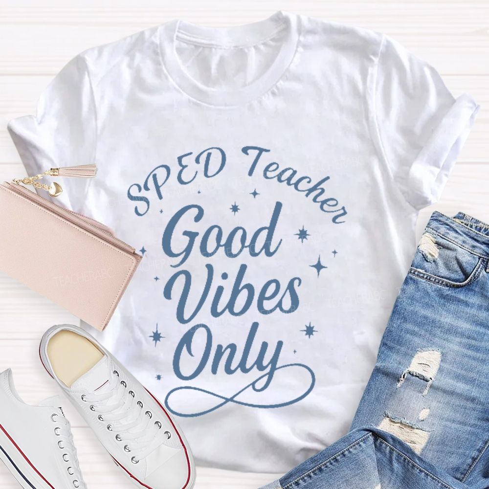 SPED Teacher Good Vibes Only  Teacher T-shirt
