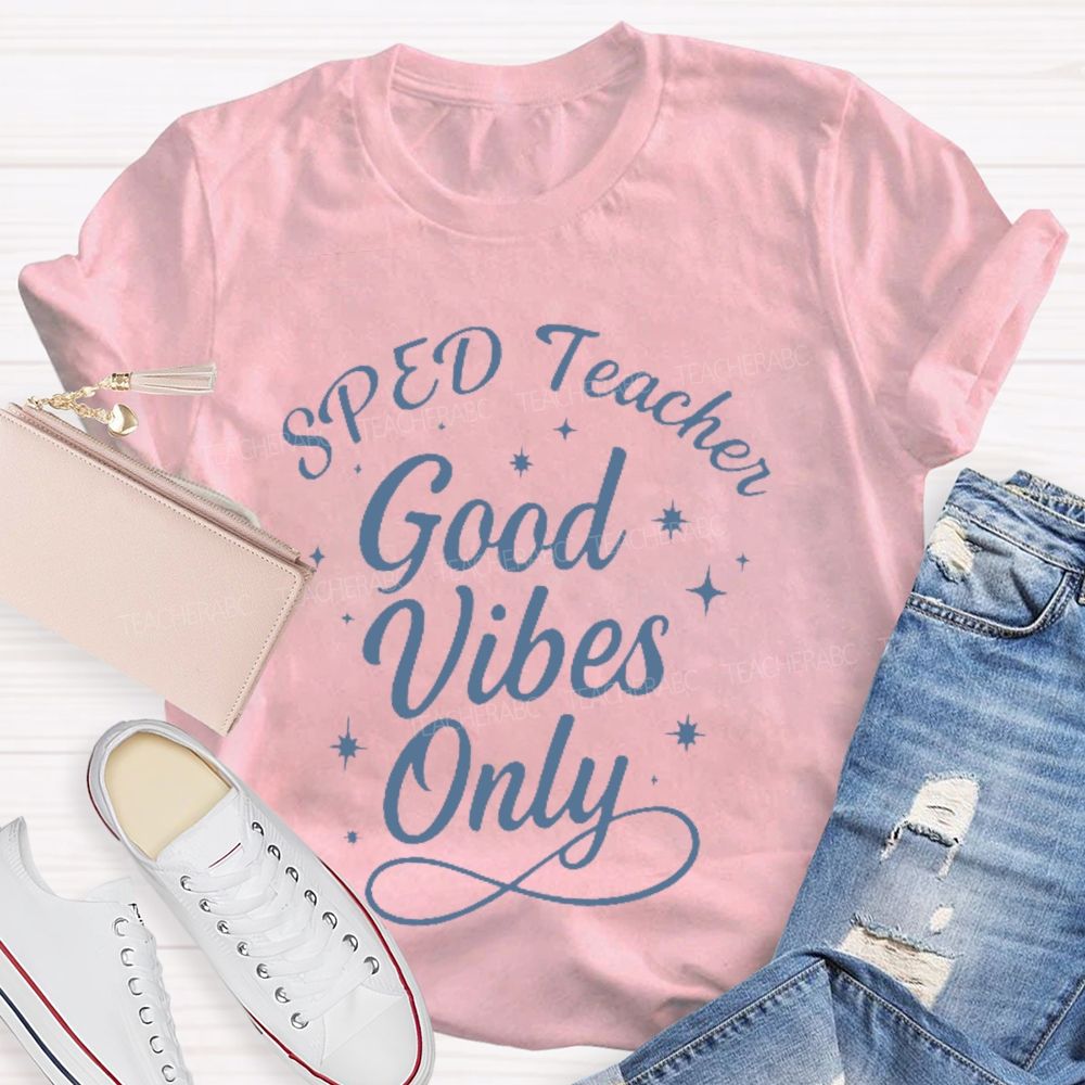 SPED Teacher Good Vibes Only  Teacher T-shirt