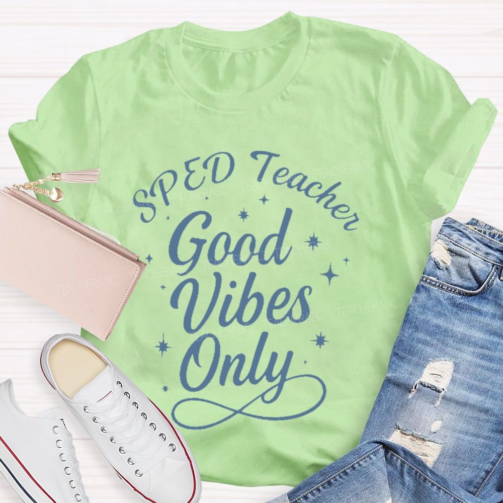 SPED Teacher Good Vibes Only  Teacher T-shirt