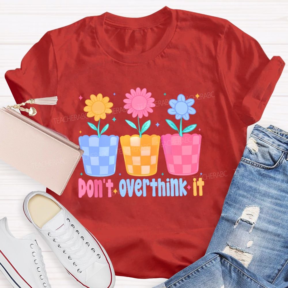 Don't Overthink It  Teacher T-shirt