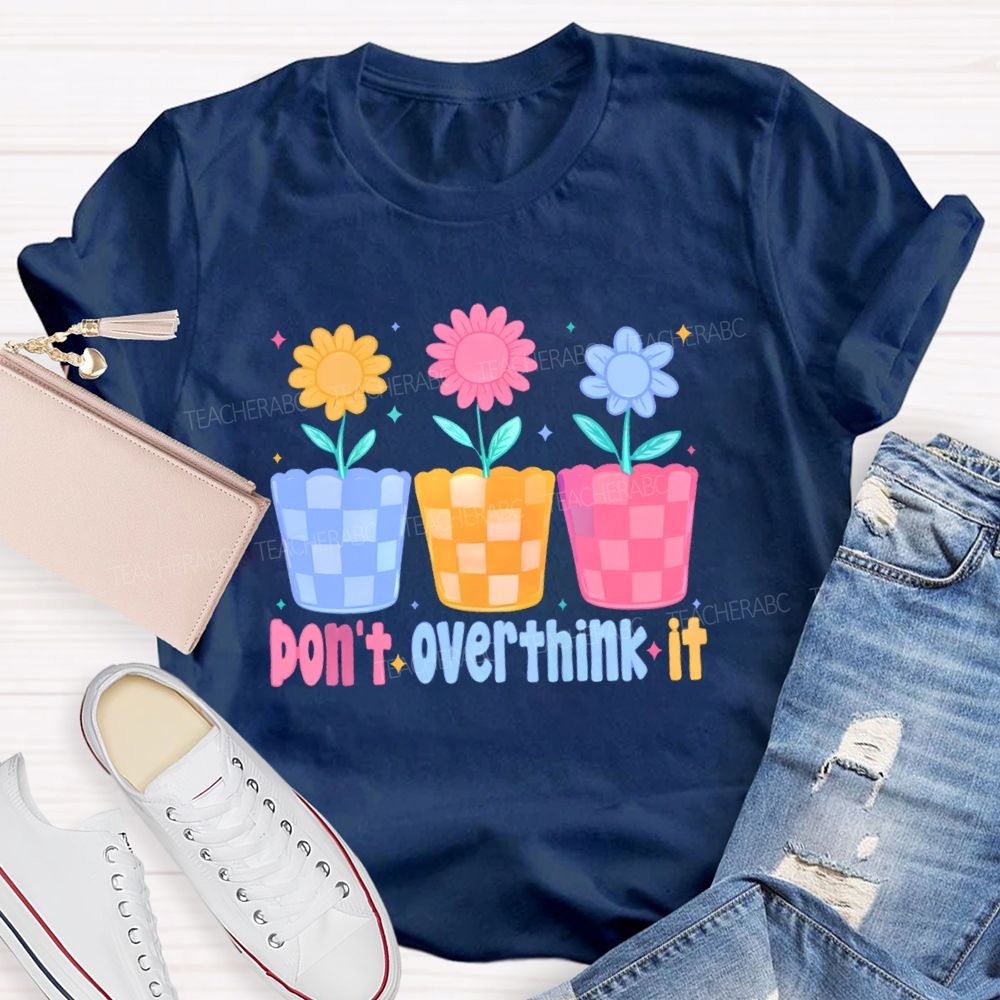 Don't Overthink It  Teacher T-shirt