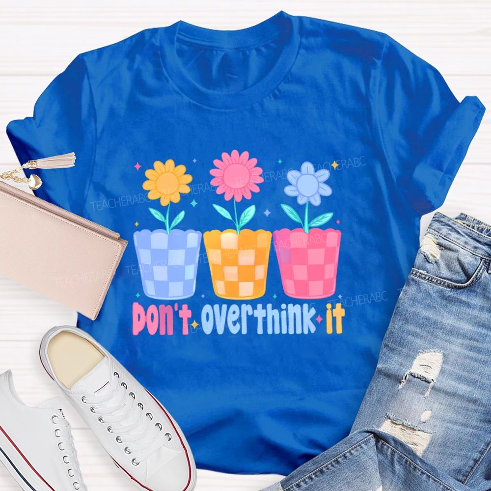 Don't Overthink It  Teacher T-shirt