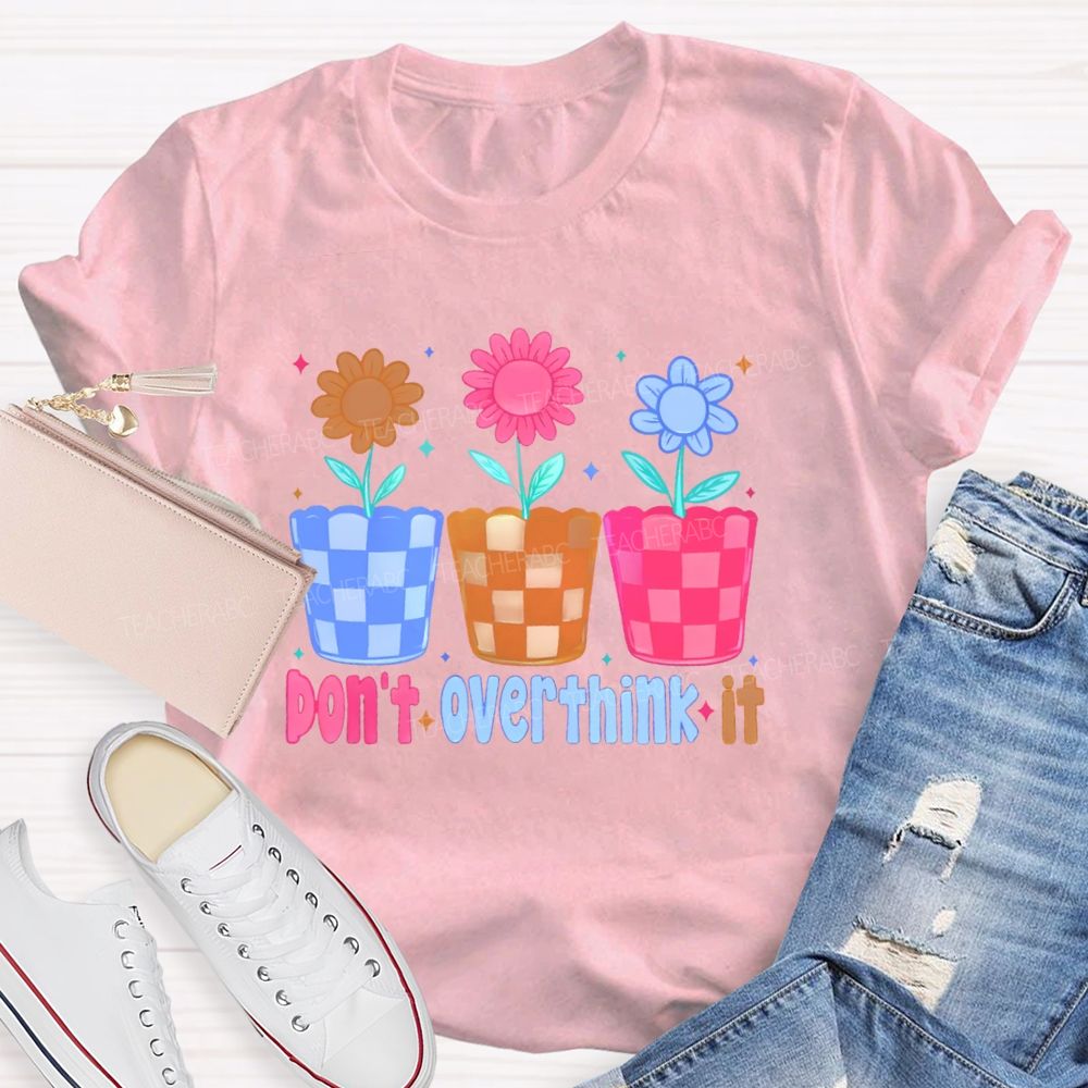 Don't Overthink It  Teacher T-shirt
