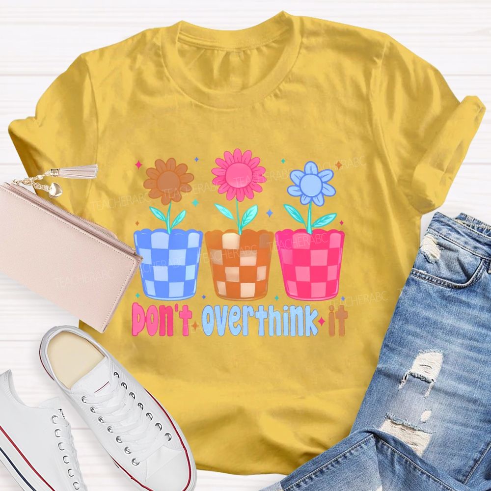 Don't Overthink It  Teacher T-shirt