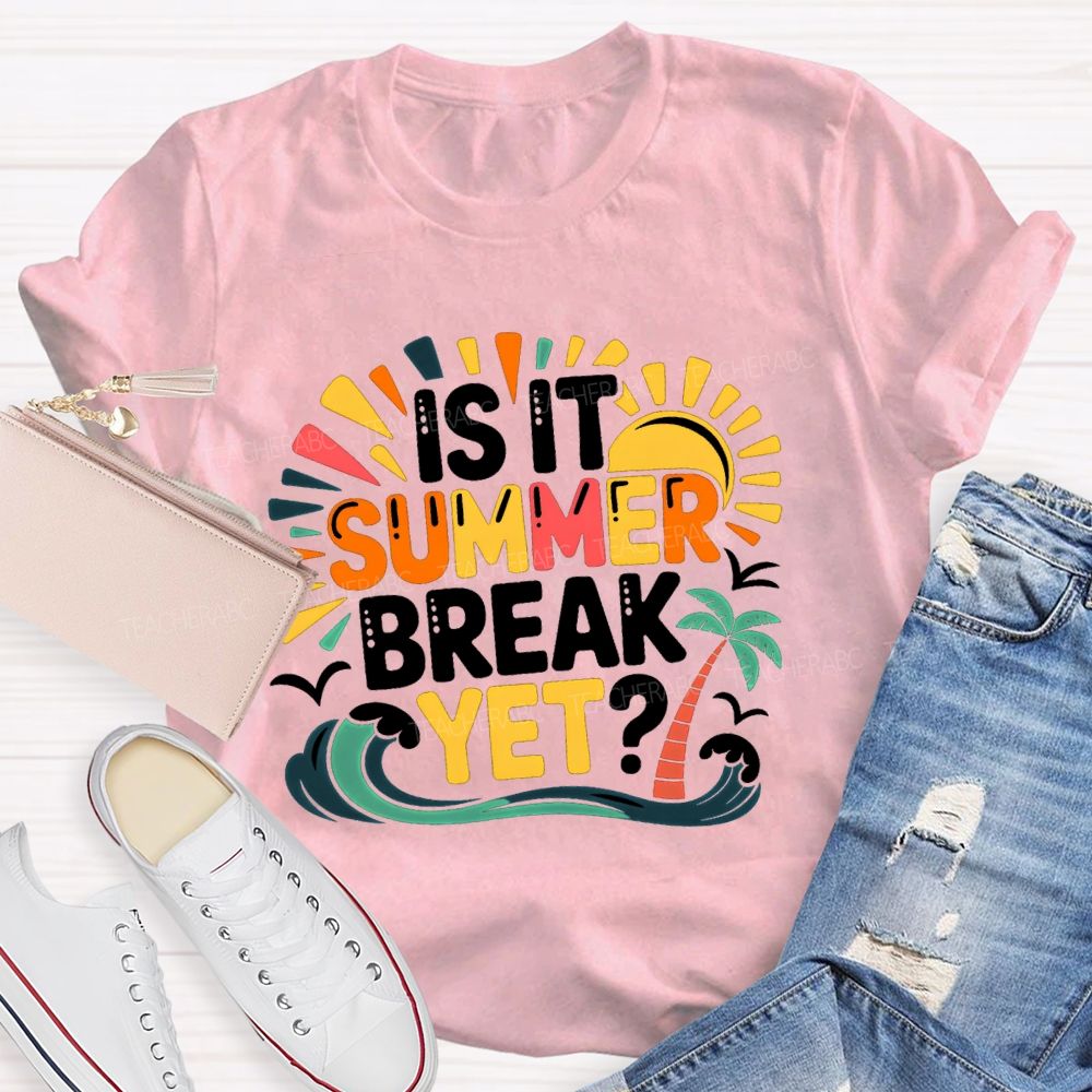 Is It Summer Break Yet Sunshine Wave Vacation Vibes Teacher T-Shirt