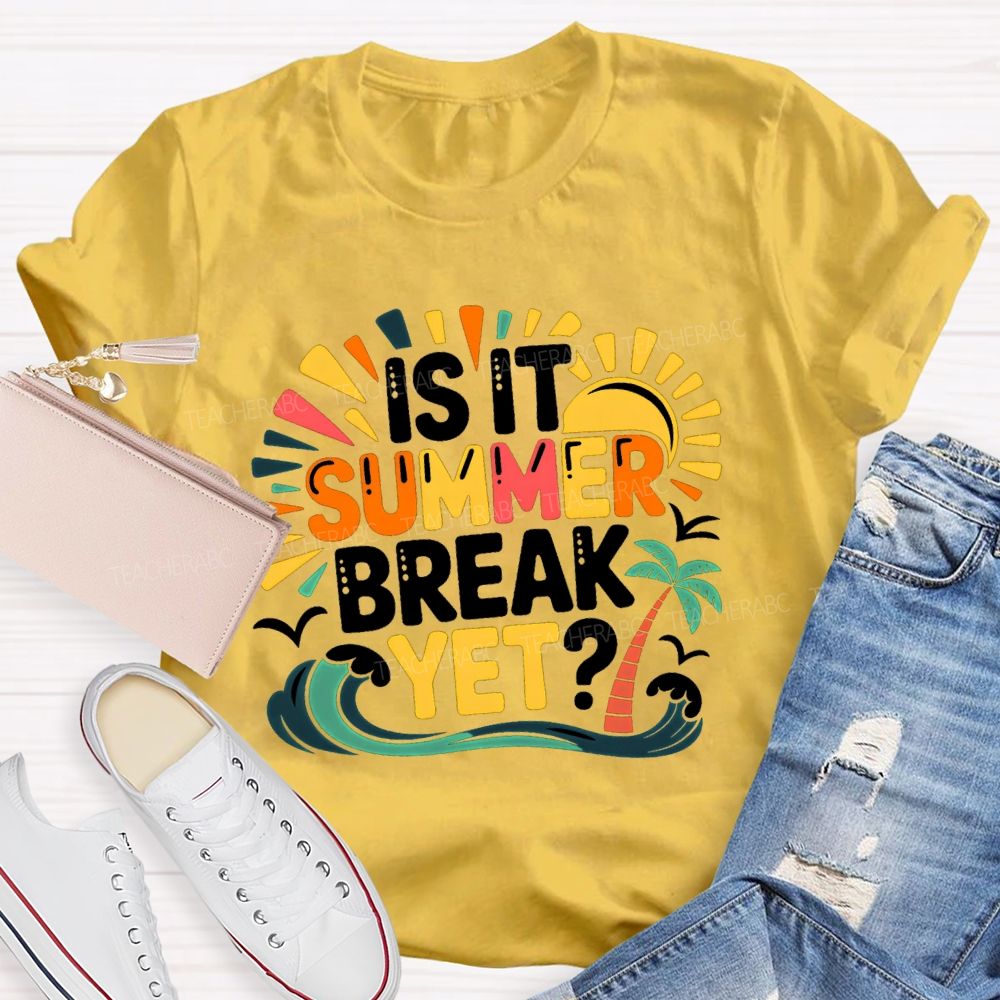 Is It Summer Break Yet Sunshine Wave Vacation Vibes Teacher T-Shirt