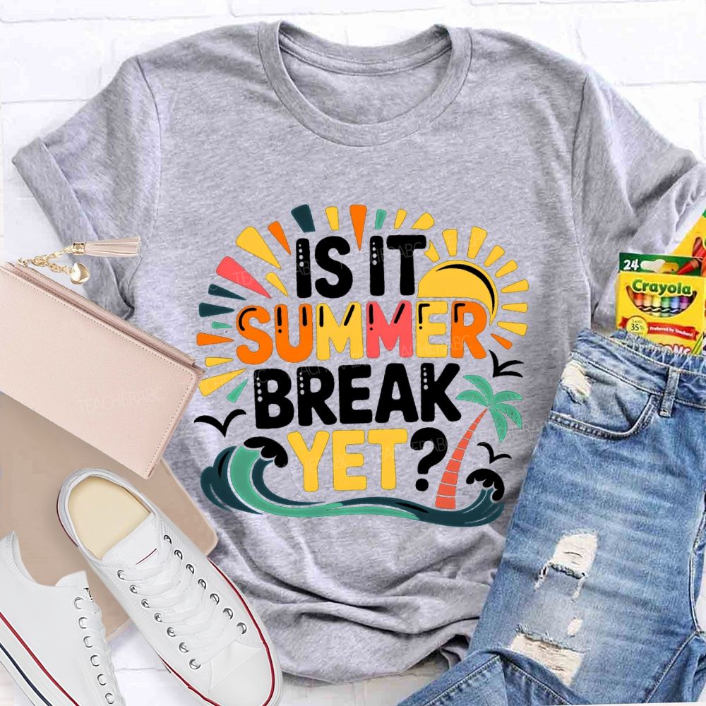 Is It Summer Break Yet Sunshine Wave Vacation Vibes Teacher T-Shirt