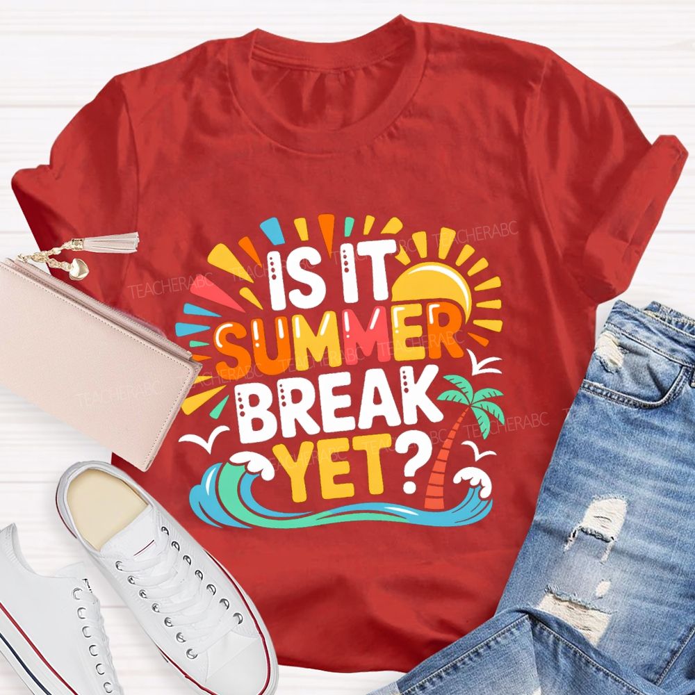 Is It Summer Break Yet Sunshine Wave Vacation Vibes Teacher T-Shirt