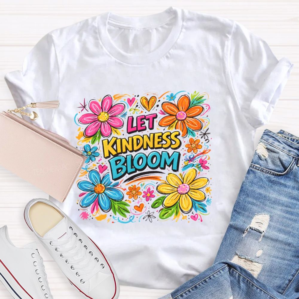 Let Kindness Bloom Flowers Graphics  Teacher T-shirt