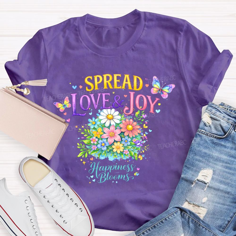 Spread Love & Joy  Happiness Blooms  Teacher T-shirt