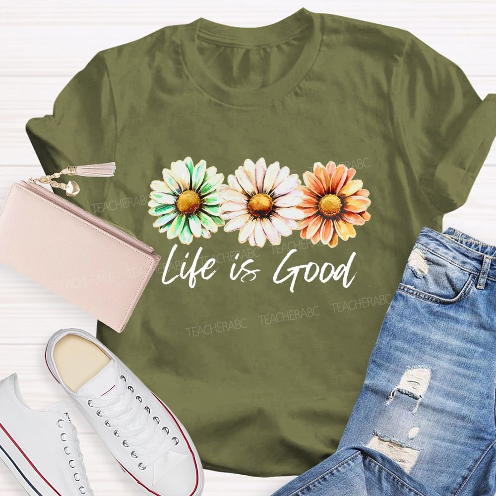 Life Is Good Flowers Graphics  Teacher T-shirt