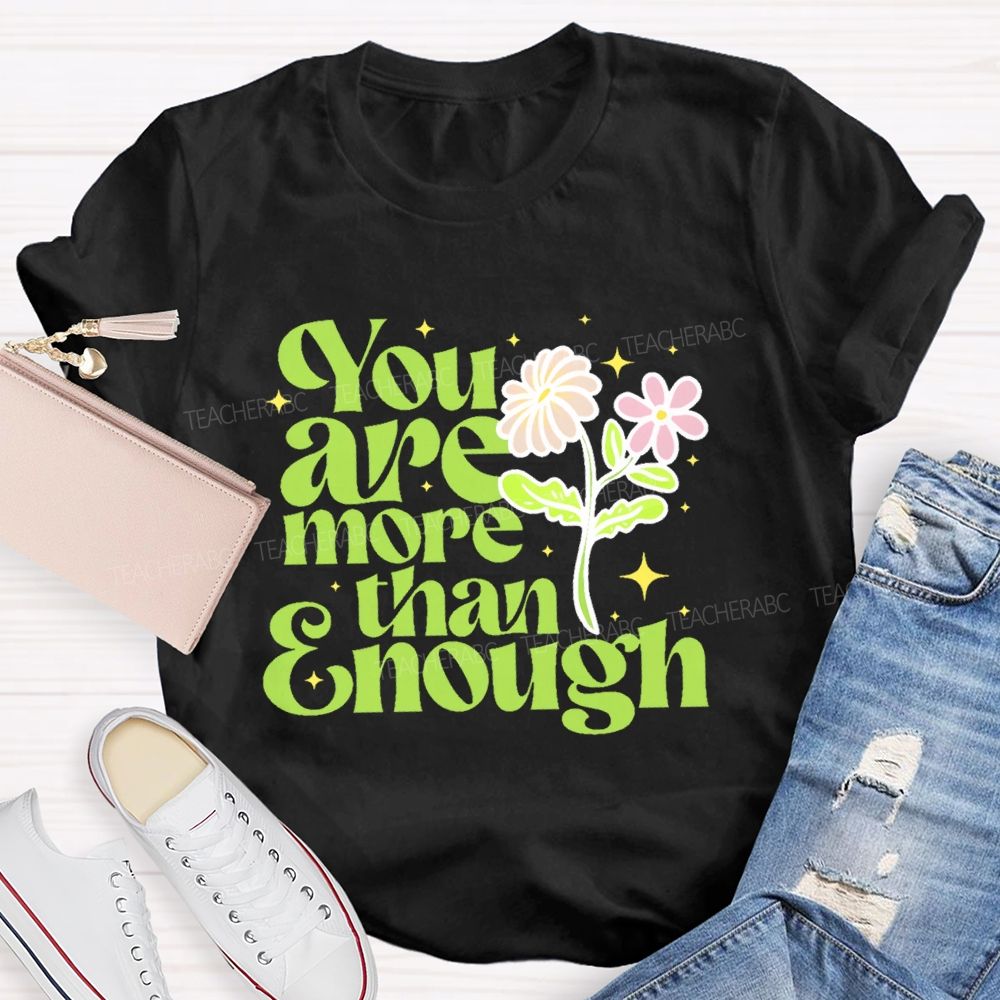 You Are More Than Enough Letters  Teacher T-shirt