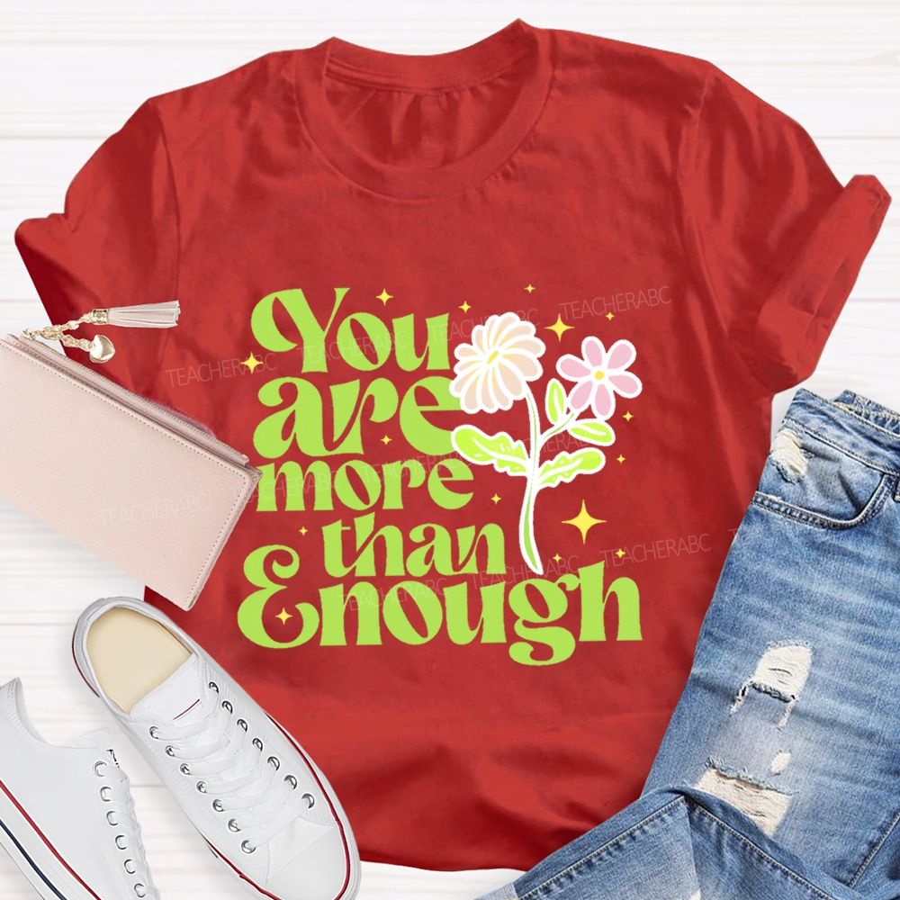 You Are More Than Enough Letters  Teacher T-shirt