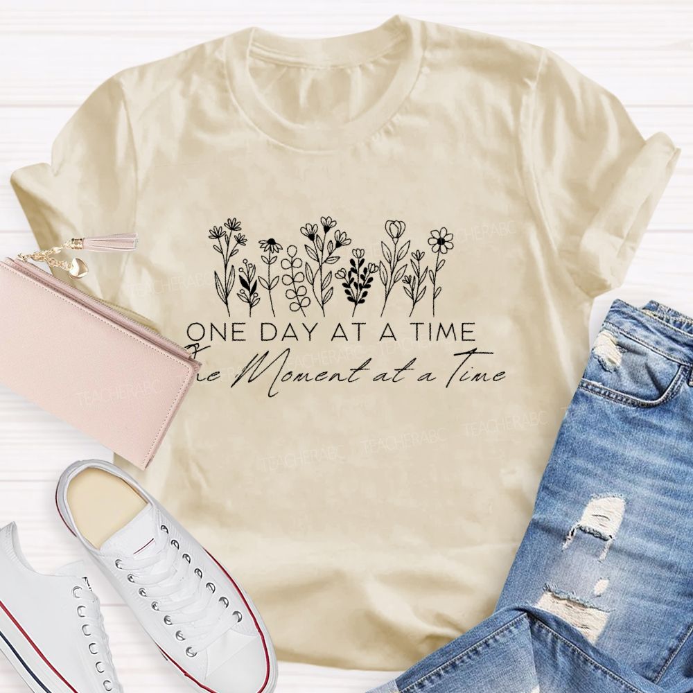 One Day At A Time   The Moment At A Time    Teacher T-shirt