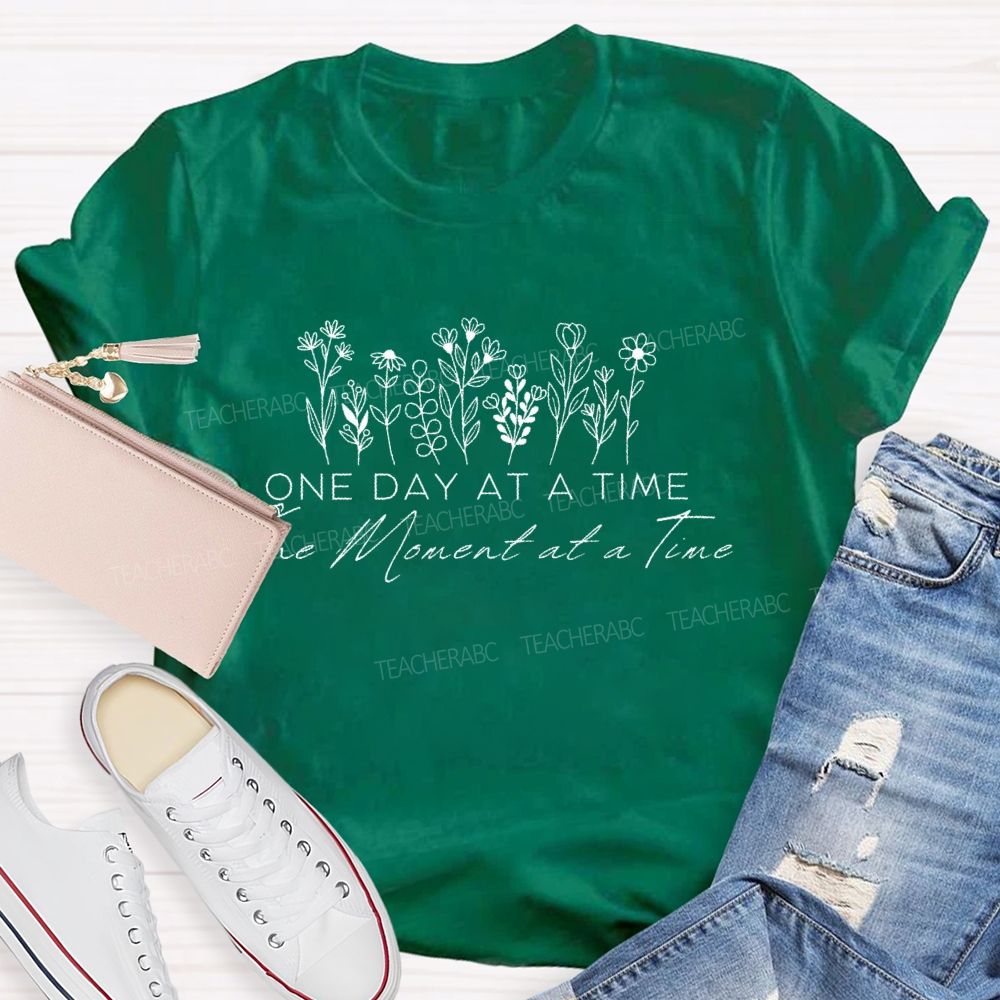 One Day At A Time   The Moment At A Time    Teacher T-shirt
