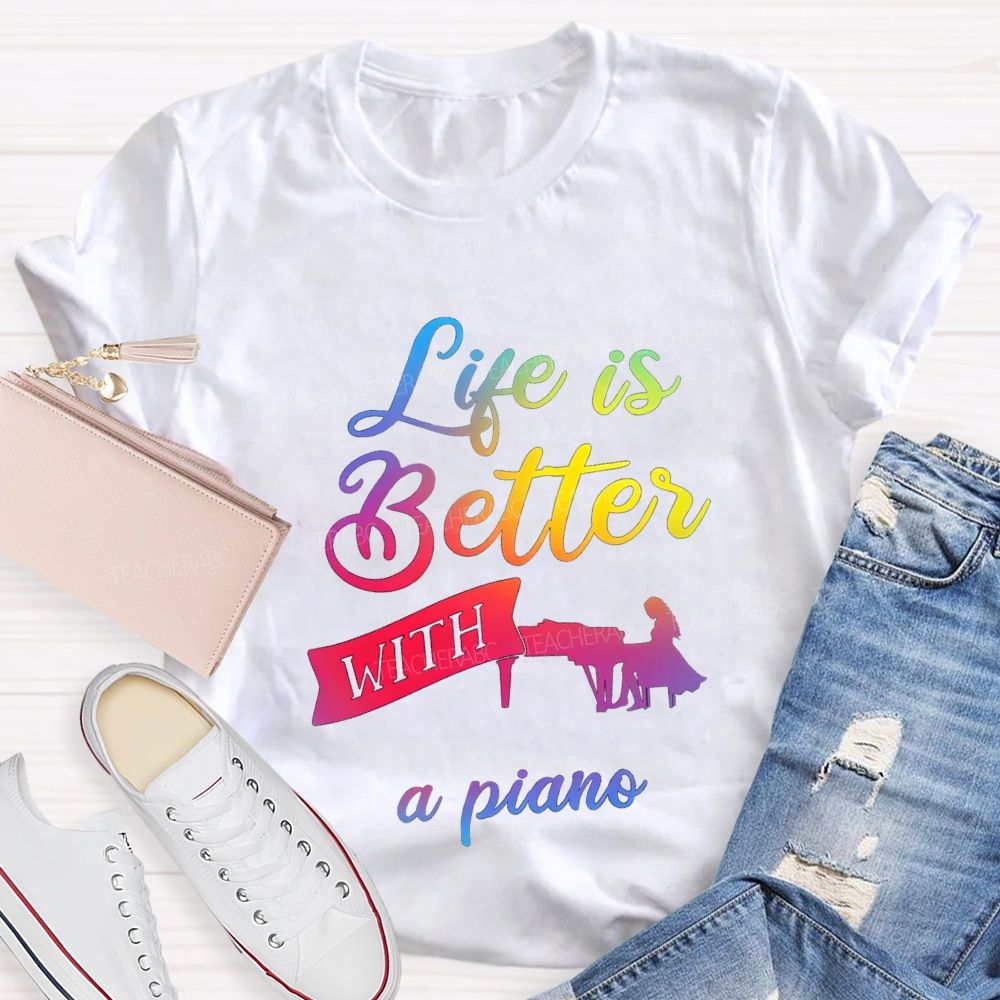 Life Is Better With A Piano Music Teacher T-shirt